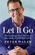 Let It Go: Downsizing Your Way to a Richer, Happier Life by Peter Walsh